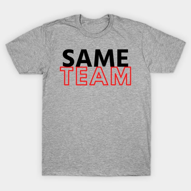 Same Team T-Shirt by faithfamilytee